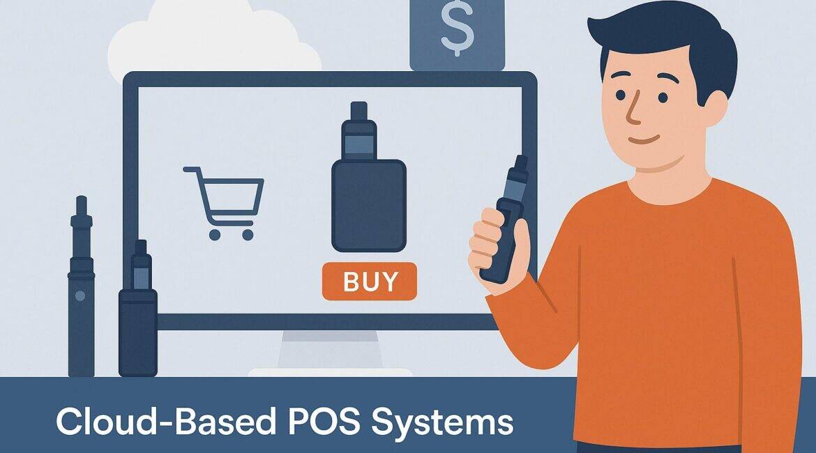 Cloud-Based POS Systems for Vape Shops: Benefits and Best Options