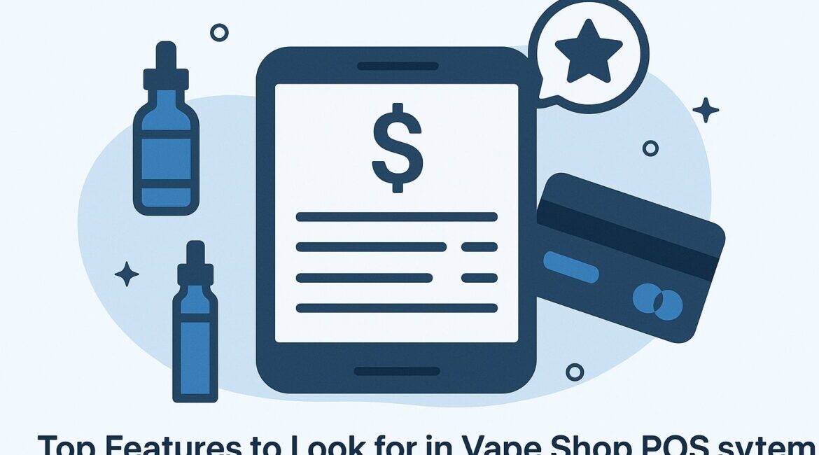 Top Features to Look for in a Vape Shop POS System